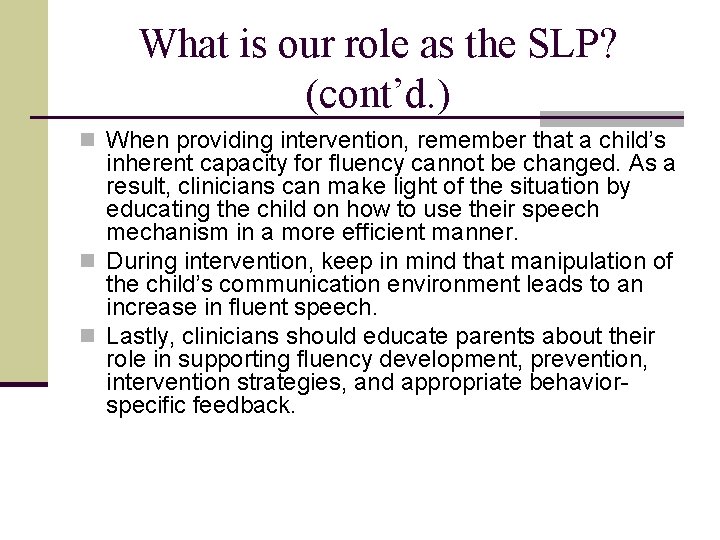 What is our role as the SLP? (cont’d. ) n When providing intervention, remember