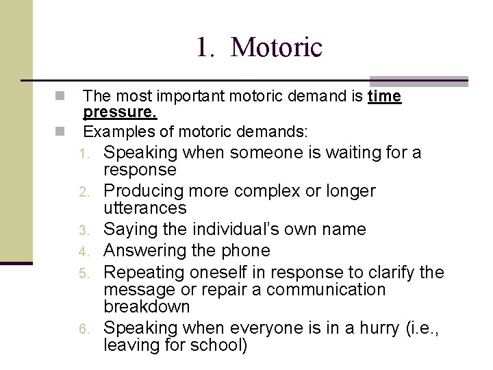 1. Motoric n n The most important motoric demand is time pressure. Examples of