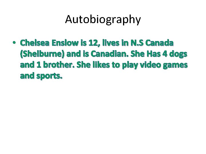 Autobiography • Chelsea Enslow is 12, lives in N. S Canada (Shelburne) and is