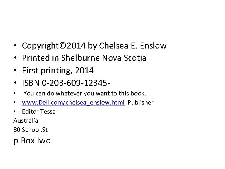  • • Copyright© 2014 by Chelsea E. Enslow Printed in Shelburne Nova Scotia