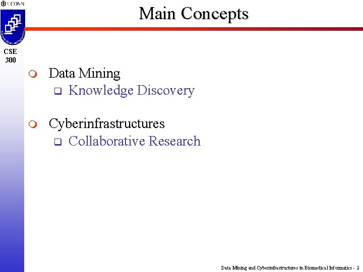 Main Concepts CSE 300 m Data Mining q Knowledge Discovery m Cyberinfrastructures q Collaborative