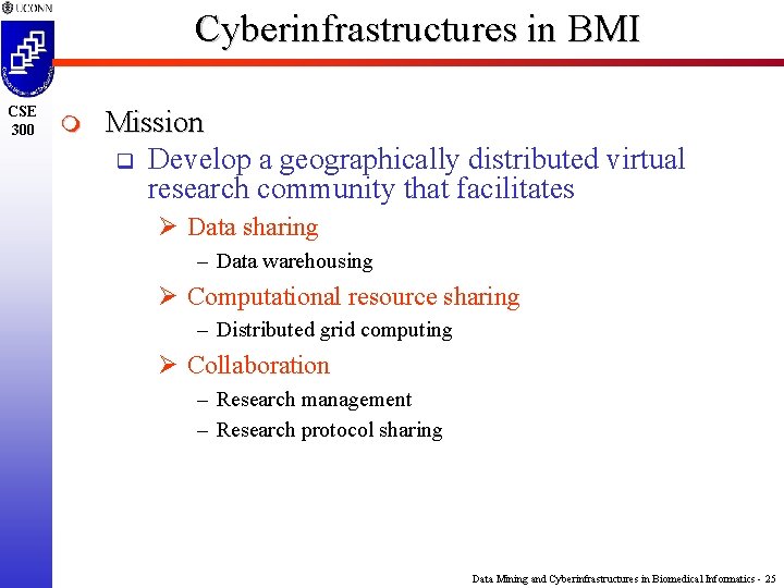 Cyberinfrastructures in BMI CSE 300 m Mission q Develop a geographically distributed virtual research