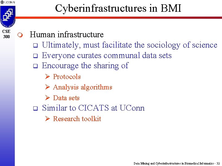 Cyberinfrastructures in BMI CSE 300 m Human infrastructure q Ultimately, must facilitate the sociology