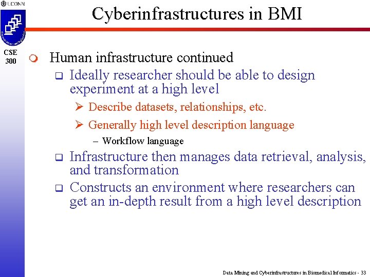 Cyberinfrastructures in BMI CSE 300 m Human infrastructure continued q Ideally researcher should be