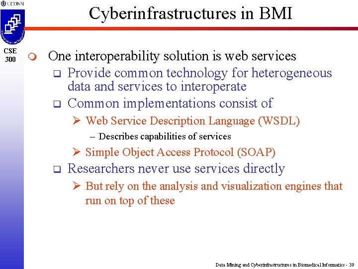 Cyberinfrastructures in BMI CSE 300 m One interoperability solution is web services q Provide