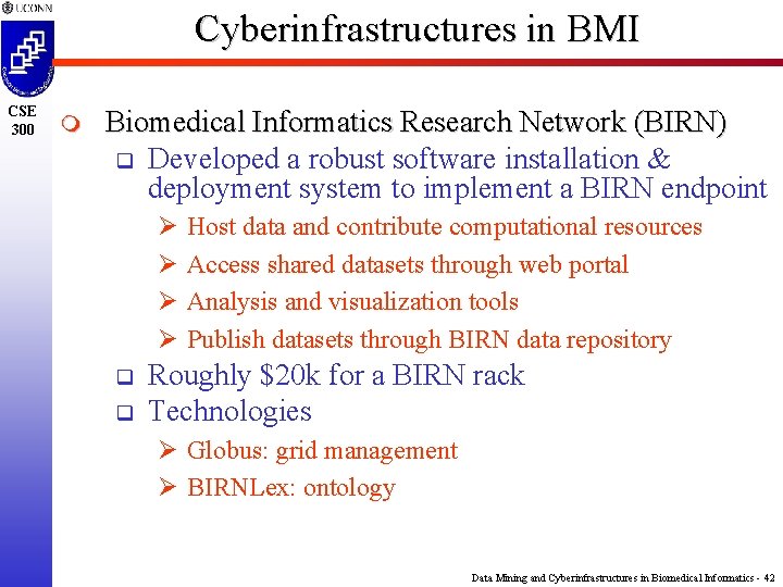 Cyberinfrastructures in BMI CSE 300 m Biomedical Informatics Research Network (BIRN) q Developed a