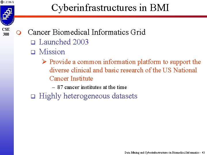 Cyberinfrastructures in BMI CSE 300 m Cancer Biomedical Informatics Grid q Launched 2003 q