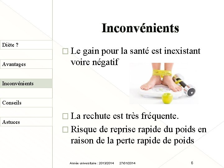 Inconvénients Diète ? Avantages � Le gain pour la santé est inexistant voire négatif