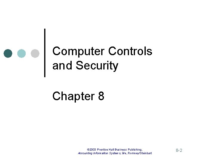 Computer Controls and Security Chapter 8 © 2003 Prentice Hall Business Publishing, Accounting Information