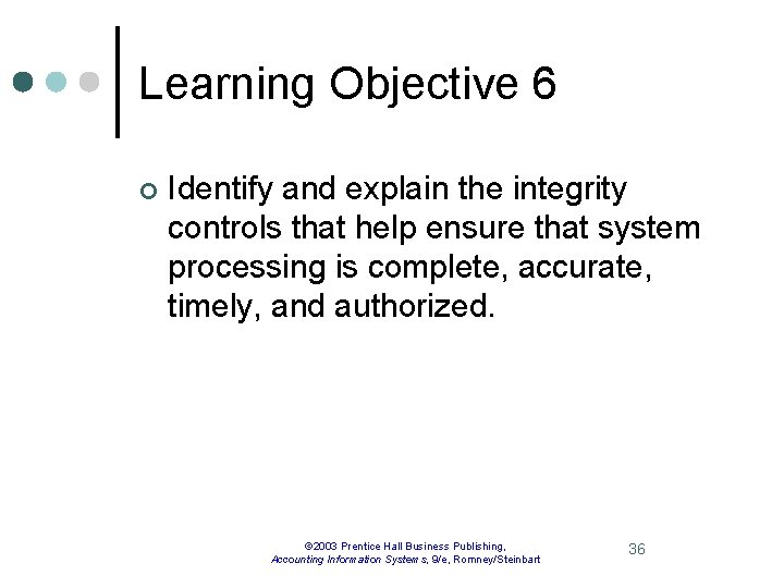 Learning Objective 6 ¢ Identify and explain the integrity controls that help ensure that