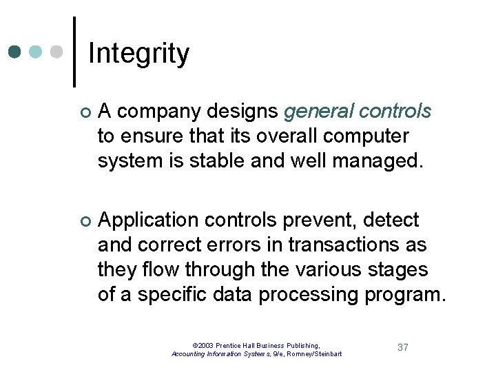 Integrity ¢ A company designs general controls to ensure that its overall computer system