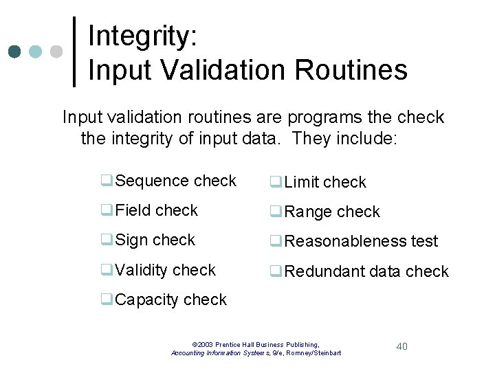 Integrity: Input Validation Routines Input validation routines are programs the check the integrity of