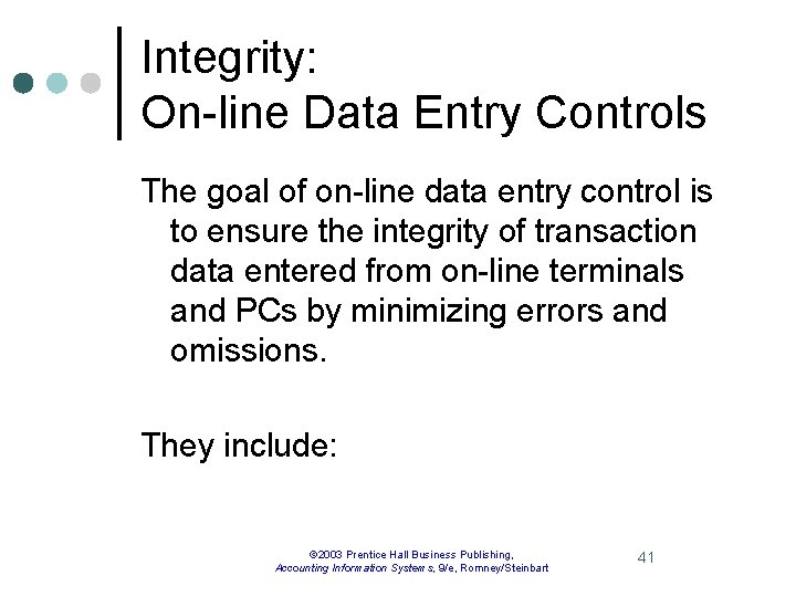 Integrity: On-line Data Entry Controls The goal of on-line data entry control is to