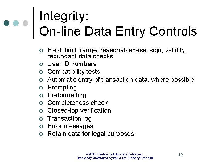 Integrity: On-line Data Entry Controls ¢ ¢ ¢ Field, limit, range, reasonableness, sign, validity,