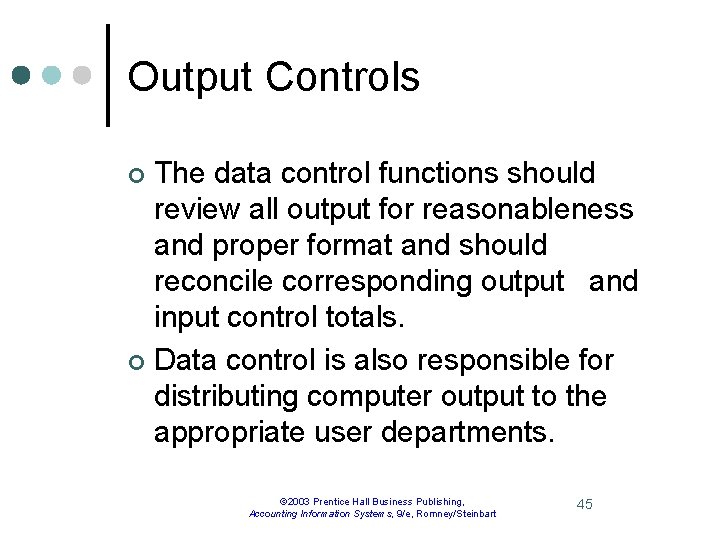 Output Controls The data control functions should review all output for reasonableness and proper