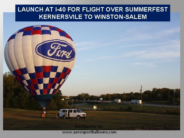 LAUNCH AT I-40 FOR FLIGHT OVER SUMMERFEST KERNERSVILE TO WINSTON-SALEM Aero. Sports, Inc. www.