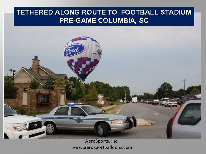 TETHERED ALONG ROUTE TO FOOTBALL STADIUM PRE-GAME COLUMBIA, SC Aero. Sports, Inc. www. aerosportballoons.