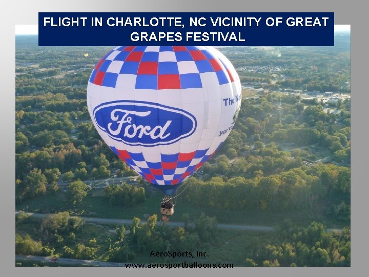 FLIGHT IN CHARLOTTE, NC VICINITY OF GREAT GRAPES FESTIVAL Aero. Sports, Inc. www. aerosportballoons.