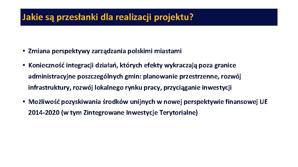 Jakie są przesłanki dla realizacji projektu? • Zmiana perspektywy zarządzania polskimi miastami • Konieczność