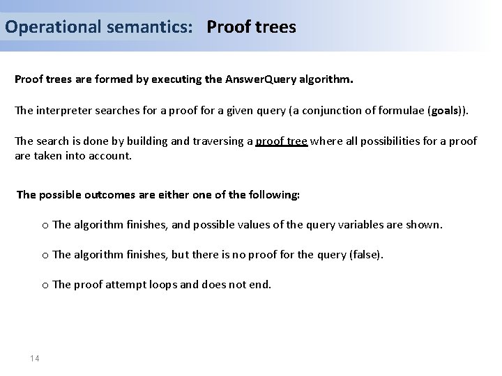Operational semantics: Proof trees are formed by executing the Answer. Query algorithm. The interpreter