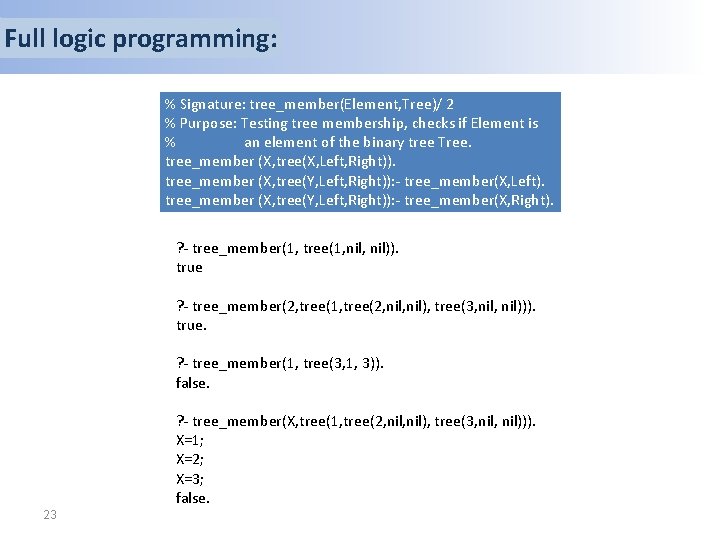 Full logic programming: % Signature: tree_member(Element, Tree)/ 2 % Purpose: Testing tree membership, checks