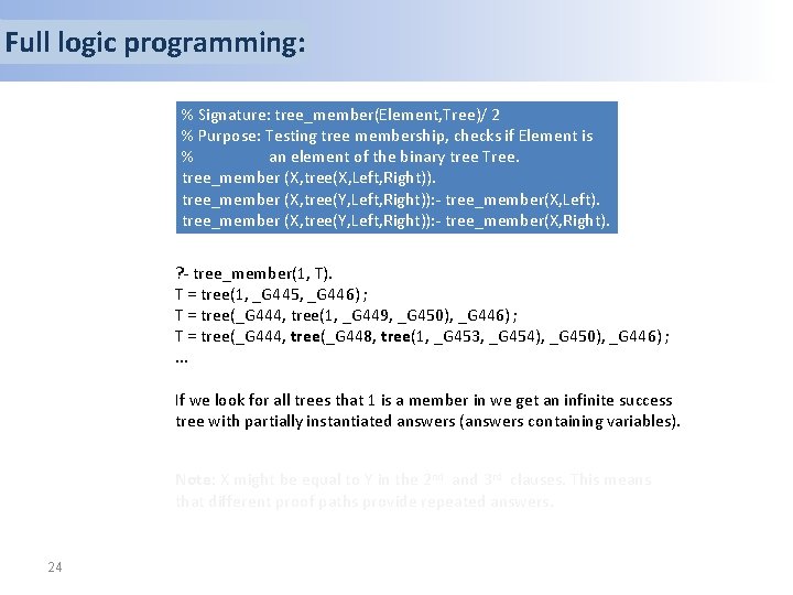 Full logic programming: % Signature: tree_member(Element, Tree)/ 2 % Purpose: Testing tree membership, checks