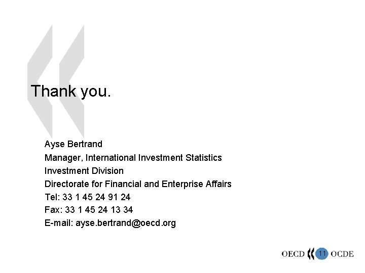 Thank you. Ayse Bertrand Manager, International Investment Statistics Investment Division Directorate for Financial and