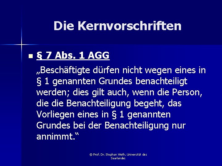 Die Kernvorschriften n § 7 Abs. 1 AGG „Beschäftigte dürfen nicht wegen eines in