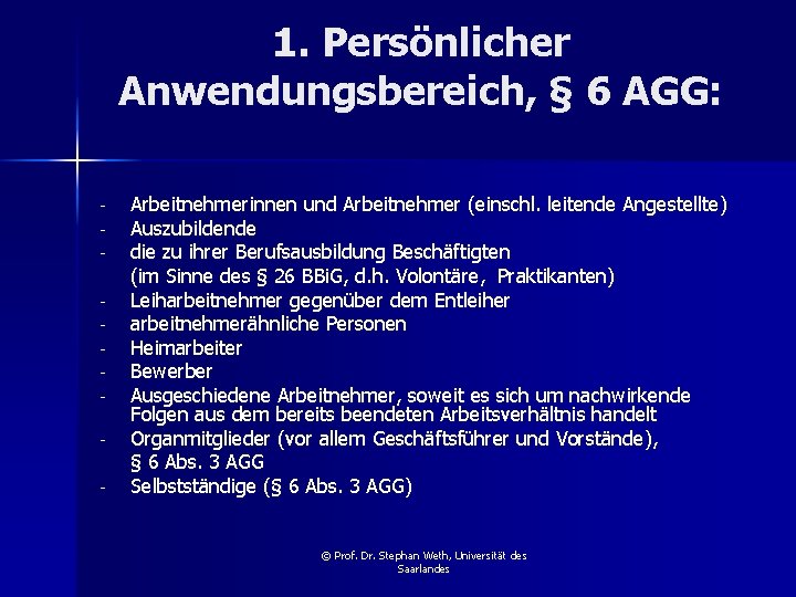 1. Persönlicher Anwendungsbereich, § 6 AGG: - Arbeitnehmerinnen und Arbeitnehmer (einschl. leitende Angestellte) Auszubildende