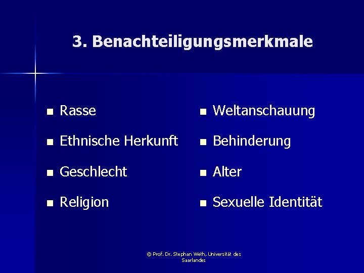 3. Benachteiligungsmerkmale n Rasse n Weltanschauung n Ethnische Herkunft n Behinderung n Geschlecht n