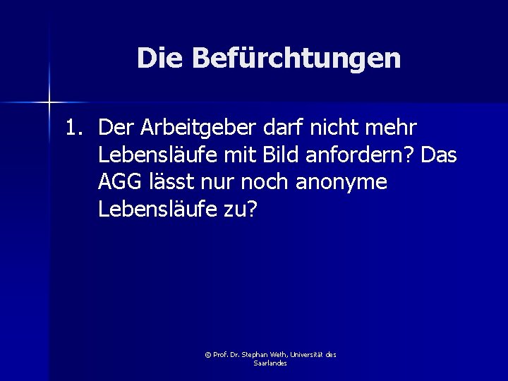 Die Befürchtungen 1. Der Arbeitgeber darf nicht mehr Lebensläufe mit Bild anfordern? Das AGG