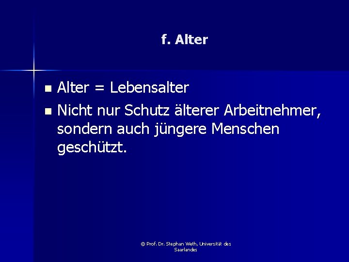 f. Alter = Lebensalter n Nicht nur Schutz älterer Arbeitnehmer, sondern auch jüngere Menschen