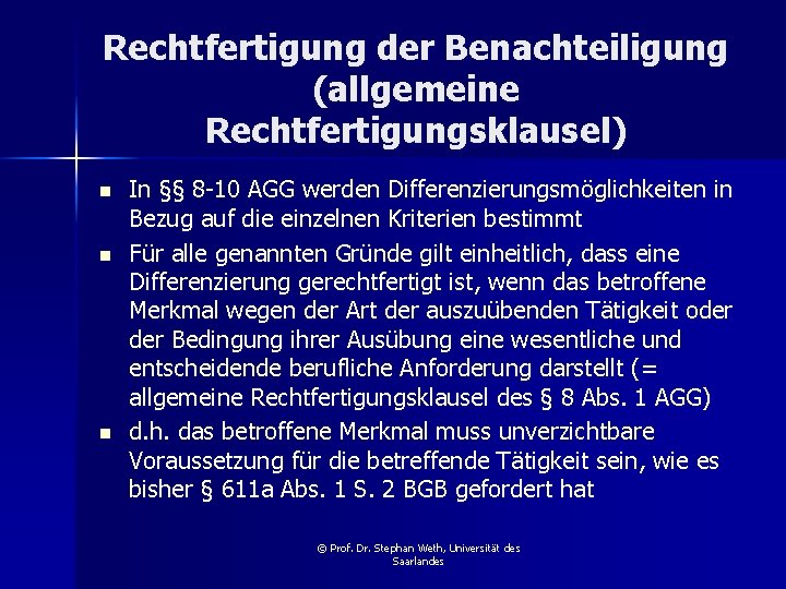Rechtfertigung der Benachteiligung (allgemeine Rechtfertigungsklausel) n n n In §§ 8 -10 AGG werden