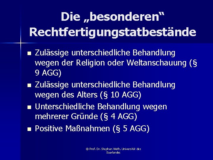 Die „besonderen“ Rechtfertigungstatbestände n n Zulässige unterschiedliche Behandlung wegen der Religion oder Weltanschauung (§