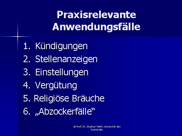 Praxisrelevante Anwendungsfälle 1. Kündigungen 2. Stellenanzeigen 3. Einstellungen 4. Vergütung 5. Religiöse Bräuche 6.