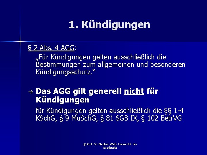 1. Kündigungen § 2 Abs. 4 AGG: „Für Kündigungen gelten ausschließlich die Bestimmungen zum