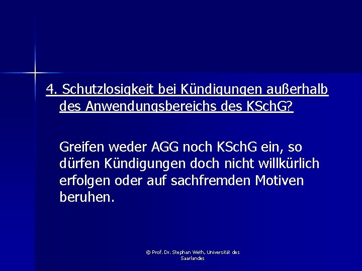 4. Schutzlosigkeit bei Kündigungen außerhalb des Anwendungsbereichs des KSch. G? Greifen weder AGG noch