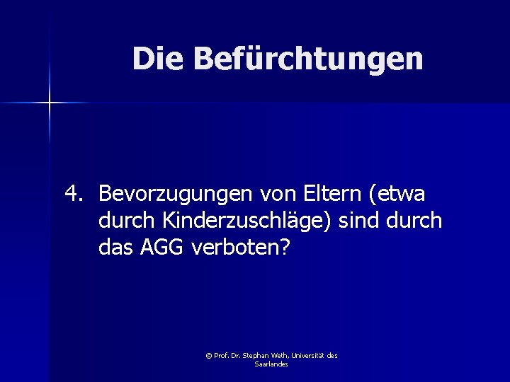 Die Befürchtungen 4. Bevorzugungen von Eltern (etwa durch Kinderzuschläge) sind durch das AGG verboten?