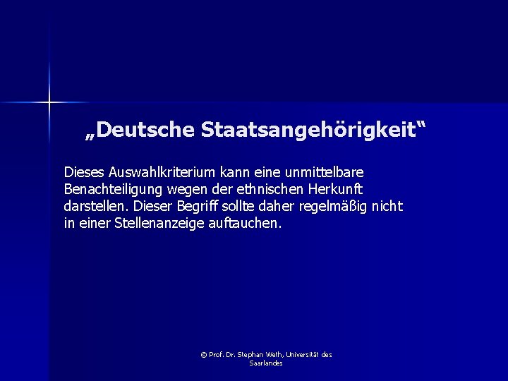 „Deutsche Staatsangehörigkeit“ Dieses Auswahlkriterium kann eine unmittelbare Benachteiligung wegen der ethnischen Herkunft darstellen. Dieser