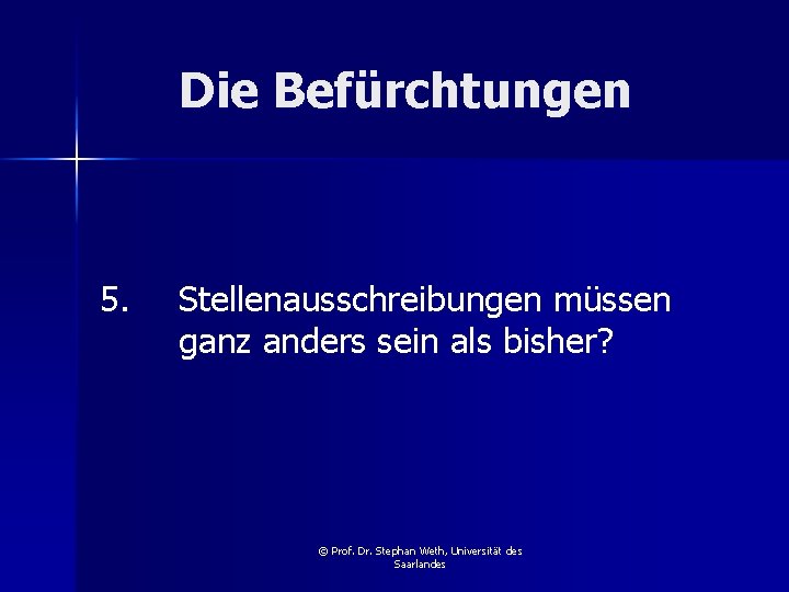 Die Befürchtungen 5. Stellenausschreibungen müssen ganz anders sein als bisher? © Prof. Dr. Stephan