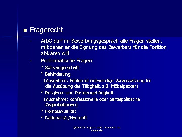 n Fragerecht - - Arb. G darf im Bewerbungsgespräch alle Fragen stellen, mit denen