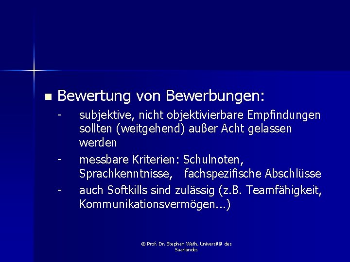 n Bewertung von Bewerbungen: - - subjektive, nicht objektivierbare Empfindungen sollten (weitgehend) außer Acht