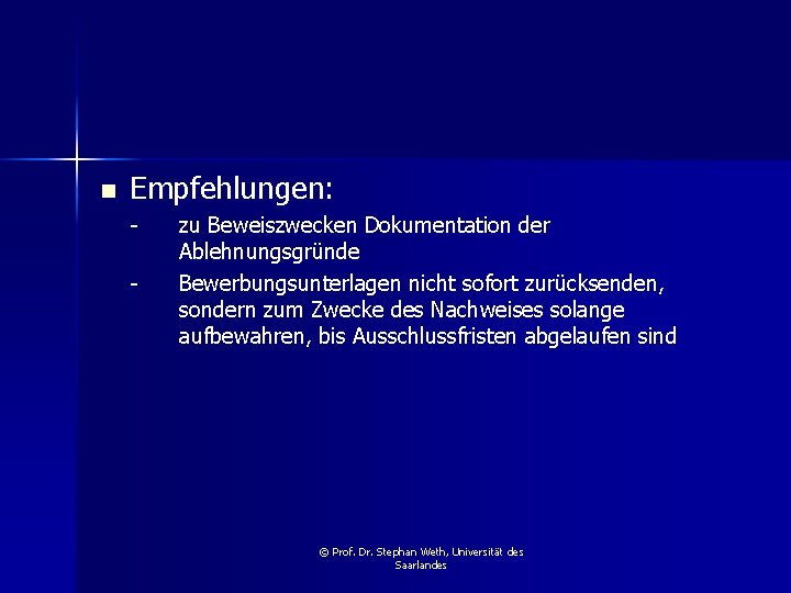 n Empfehlungen: - zu Beweiszwecken Dokumentation der Ablehnungsgründe Bewerbungsunterlagen nicht sofort zurücksenden, sondern zum