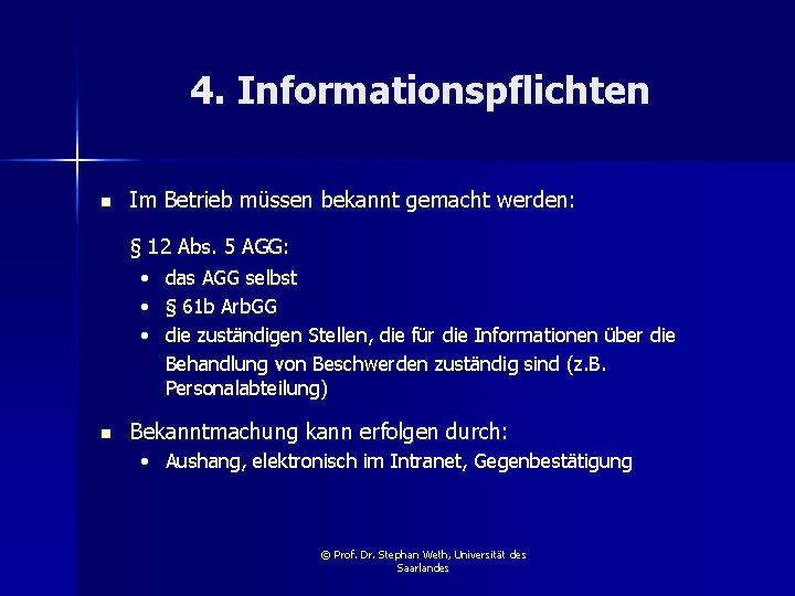 4. Informationspflichten n Im Betrieb müssen bekannt gemacht werden: § 12 Abs. 5 AGG: