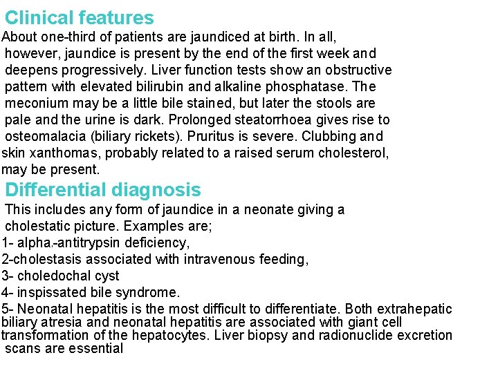 Clinical features About one-third of patients are jaundiced at birth. In all, however, jaundice