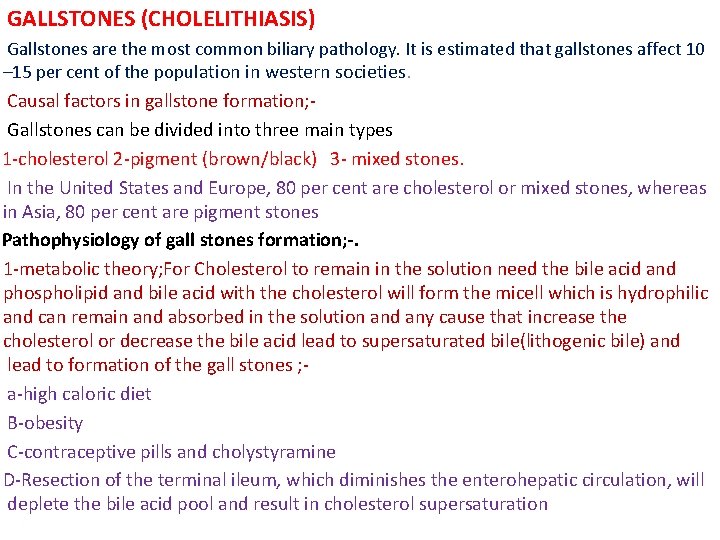 GALLSTONES (CHOLELITHIASIS) Gallstones are the most common biliary pathology. It is estimated that gallstones