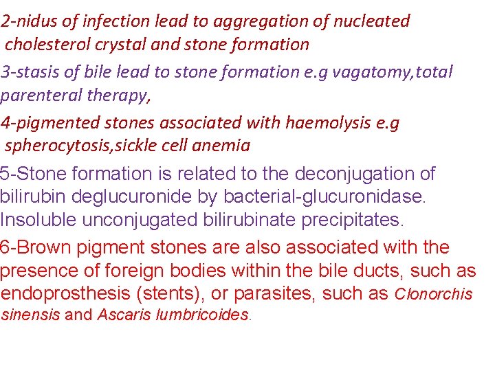2 -nidus of infection lead to aggregation of nucleated cholesterol crystal and stone formation
