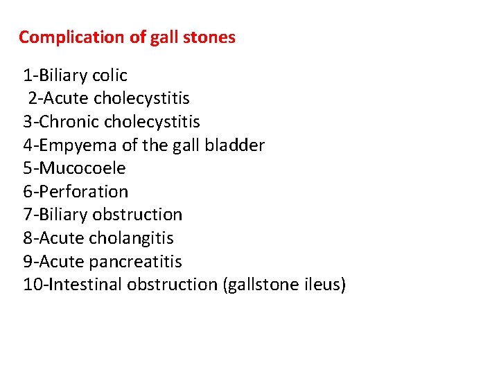 Complication of gall stones 1 -Biliary colic 2 -Acute cholecystitis 3 -Chronic cholecystitis 4