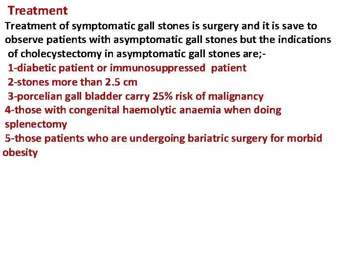 Treatment of symptomatic gall stones is surgery and it is save to observe patients