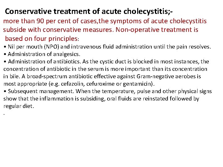 Conservative treatment of acute cholecystitis; - more than 90 per cent of cases, the